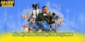 Bảo Mật Trong Cá Cược PUBG Tại NH88