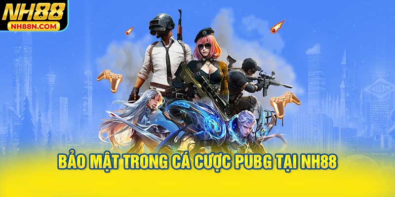 Bảo Mật Trong Cá Cược PUBG Tại NH88