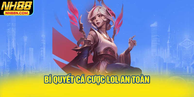 Bí Quyết Cá Cược LOL An Toàn