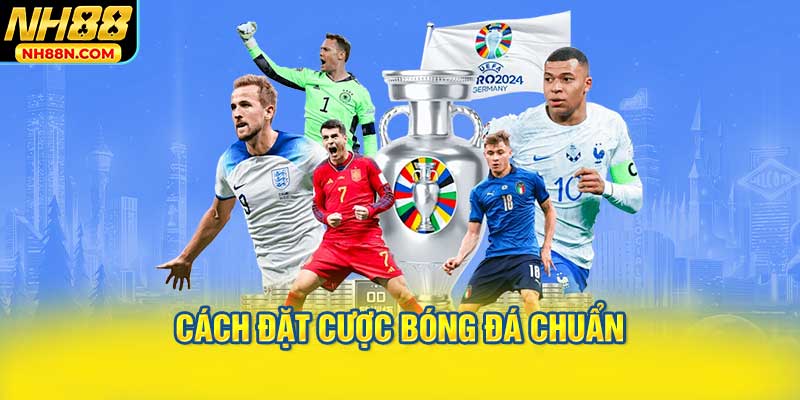 Cách Đặt Cược Bóng Đá Chuẩn Xác