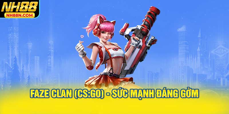 FaZe Clan (CS:GO) - Sức Mạnh Đáng Gờm
