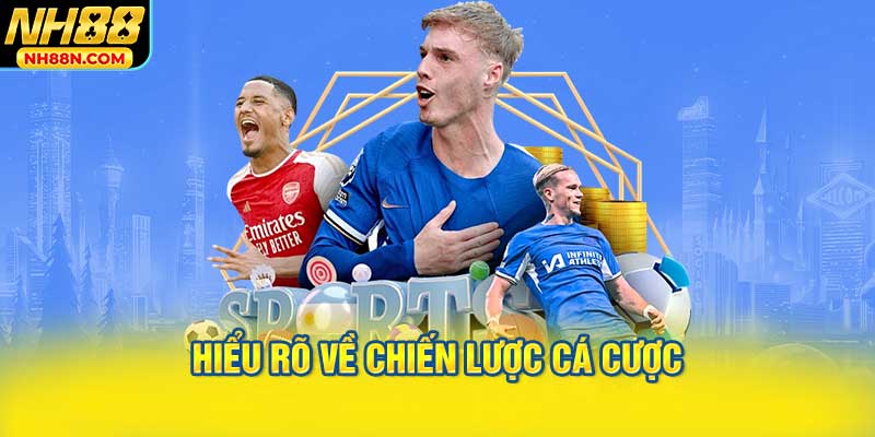 Hiểu rõ về chiến lược cá cược cùng NH88