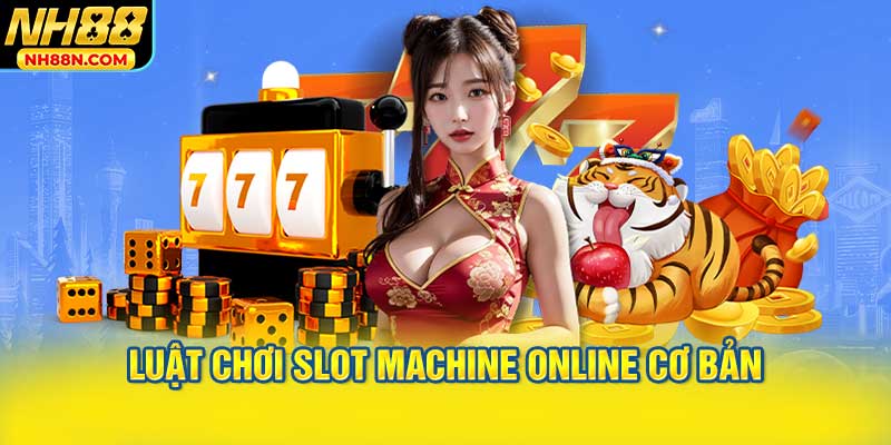 Luật Chơi Slot Machine Online Cơ Bản