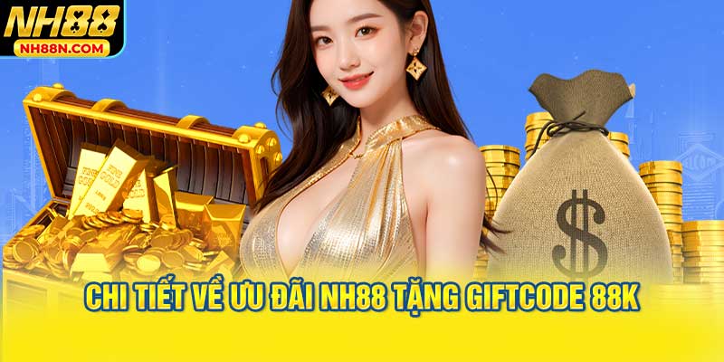 Chi tiết về ưu đãi NH88 tặng giftcode 88k