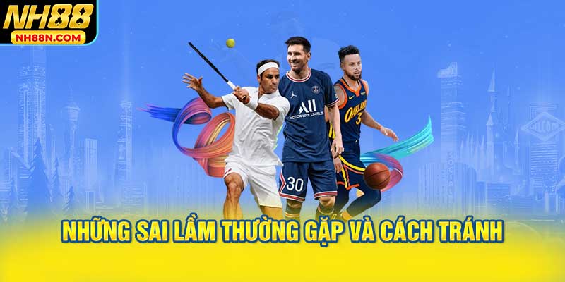 Những sai lầm thường gặp và cách tránh