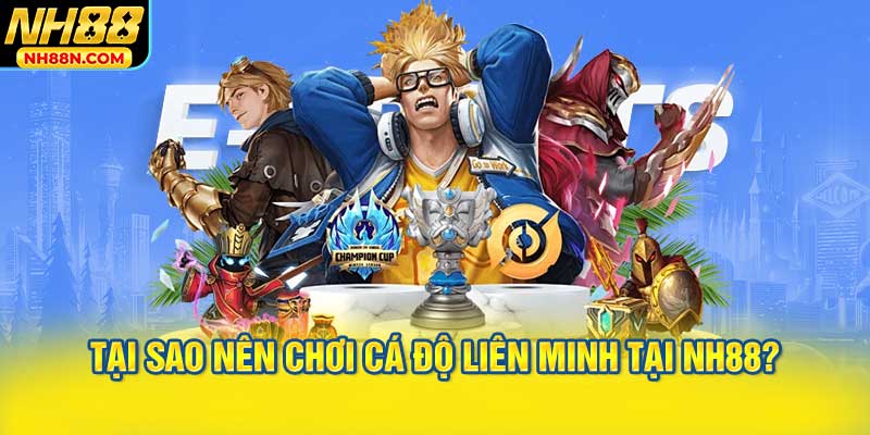 Tại sao nên chơi cá độ Liên Minh tại NH88?