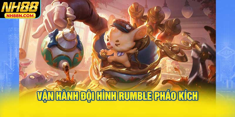 Chiến lược vận hành đội hình Rumble Pháo Kích